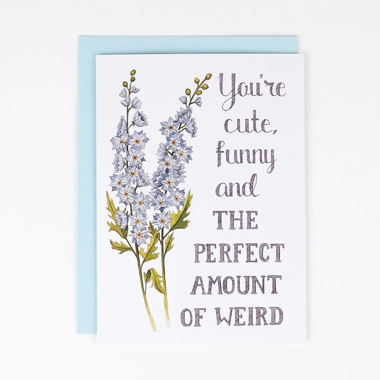 You&#39;re Cute, Funny and the Perfect Amount of Weird Card