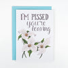 I&#39;m Pissed You&#39;re Leaving Card