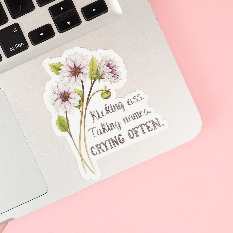 Kicking Ass. Taking Names. Crying Often Sticker