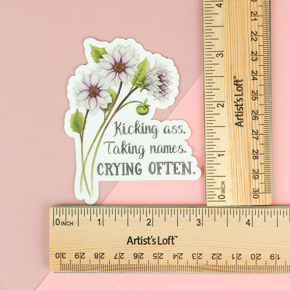 Kicking Ass. Taking Names. Crying Often Sticker