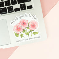 It is all going to be fine (So calm the fuck down) Sticker